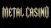 Metal Casino